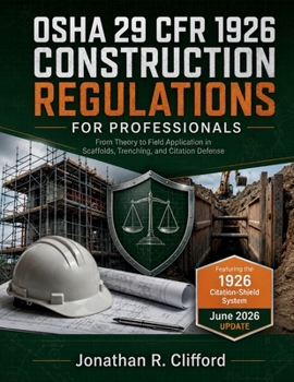 OSHA 29 CFR 1926 Construction Regulations for Professionals: From Theory to Field Application in Scaffolds, Trenching, and Citation Defense