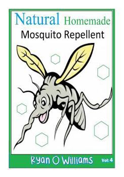 Paperback Natural Homemade Mosquito Repellent: How to make NATURAL HOMEMADE MOSQUITO REPELLENTS Book