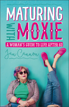 Paperback Maturing with Moxie: A Woman's Guide to Life After 60 Book