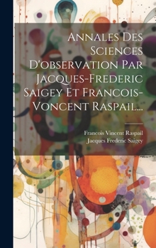 Hardcover Annales Des Sciences D'observation Par Jacques-frederic Saigey Et Francois-voncent Raspail... [French] Book