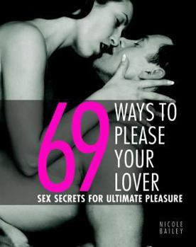 Paperback 69 Ways to Please Your Lover: Sex Secrets for Ultimate Pleasure Book