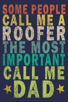 Paperback Some People Call Me a Roofer, the Most Important Call Me Dad: Funny Vintage Roofer Gifts Journal Book