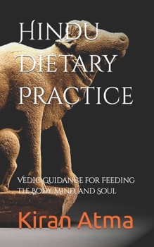 Paperback Hindu Dietary Practice: Vedic Guidance for Feeding the Body, Mind, and Soul Book