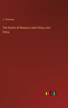 Hardcover The Straits of Malacca, Indo-China, and China Book