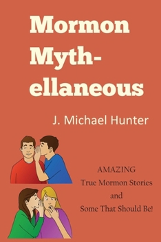 Paperback Mormon Myth-ellaneous: Amazing True Mormon Stories and Some That Should Be! Book