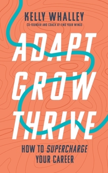 Paperback Adapt Grow Thrive: How to Supercharge Your Career Book