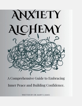Paperback Anxiety Alchemy: A Comprehensive Guide to Embracing Inner Peace and Building Confidence Book