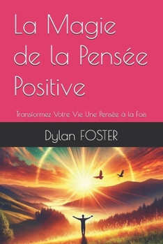 Paperback La Magie de la Pensée Positive: Transformez Votre Vie Une Pensée à la Fois [French] Book