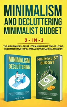 Hardcover Minimalism Decluttering and Minimalist Budget 2-in-1 Book: The #1 Beginner's Box Set for A Minimalist Way of Living, Declutter Your Home, and Achieve Book