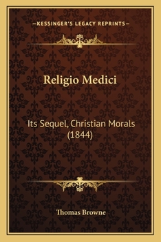 Religio Medici. Its Sequel, Christian Morals. with Resemblant Passages from Cowper's Task