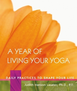 Hardcover A Year of Living Your Yoga: Daily Practices to Shape Your Life Book