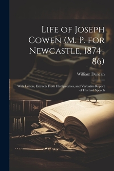 Paperback Life of Joseph Cowen (M. P. for Newcastle, 1874-86): With Letters, Extracts From His Speeches, and Verbatim Report of His Last Speech Book