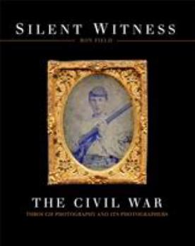Hardcover Silent Witness: The Civil War Through Photography and Its Photographers Book