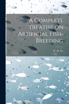 Paperback A Complete Treatise on Artificial Fish-Breeding Book