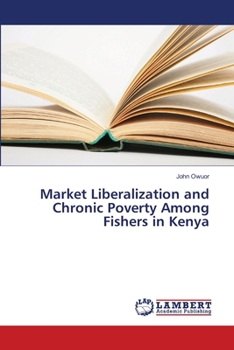 Paperback Market Liberalization and Chronic Poverty Among Fishers in Kenya Book