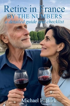 Hardcover Retire in France By the Numbers: a detailed guide and checklist Book