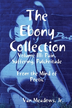 Paperback The Ebony Collection: Volume III: Pain, Suffering, Pulchritude Book