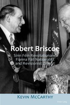 Paperback Robert Briscoe: Sinn Féin Revolutionary, Fianna Fáil Nationalist and Revisionist Zionist Book
