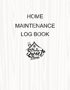 Home Maintenance Log Book: Homeowner's Journal, Home Maintenance Schedule, Organizer, Checklist, Record Book for Two Years