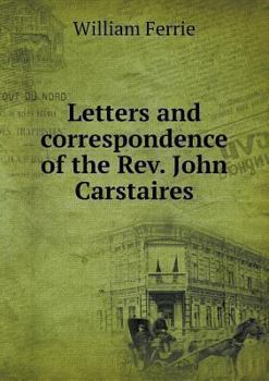 Paperback Letters and correspondence of the Rev. John Carstaires Book