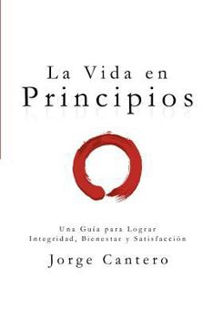 Paperback La Vida en Principios / Life Principles: Una Gufa Para Lograr Integridad, Bienestar Y Satisfaccion / a Guide to Achieving Integrity, Welfare, and Satisfaction (Spanish Edition) [Spanish] Book