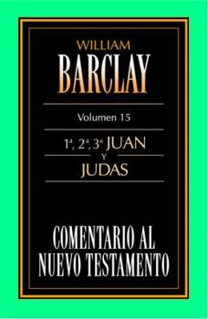 Comentario al Nuevo Testamento Vol. 15 - 1,2,3, Juan y Judas