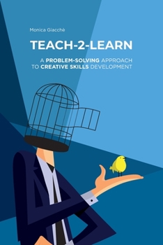Paperback Teach-2-Learn: A Problem-Solving Approach to Creative Skills Development Book