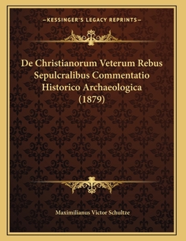 Paperback De Christianorum Veterum Rebus Sepulcralibus Commentatio Historico Archaeologica (1879) [Latin] Book