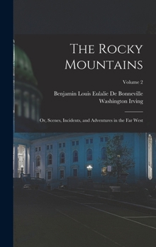 The Rocky Mountains: Or, Scenes, Incidents, and Adventures in the Far West; Volume 2