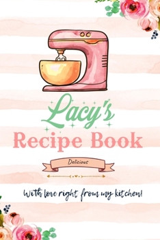Lacy Personalized Blank Recipe Book/Journal for girls and women: Personalized Name Reciepe Journal/Notebook For Girls, women, girlfriend, sister, ... 159 pages, 6X9, Soft cover, Glossy finish