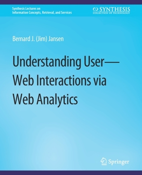 Paperback Understanding User-Web Interactions Via Web Analytics Book