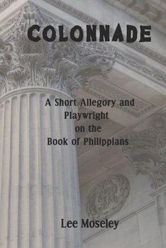 COLONNADE: A Short Allegory and Playwright on the Book of Philippians