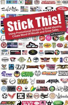 Paperback Stick This! Using Promotional Stickers to Build Identity, Create Word of Mouth and Grow Sales Book