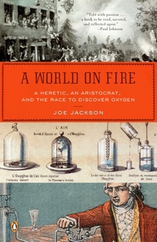 Paperback A World on Fire: A Heretic, an Aristocrat, and the Race to Discover Oxygen Book