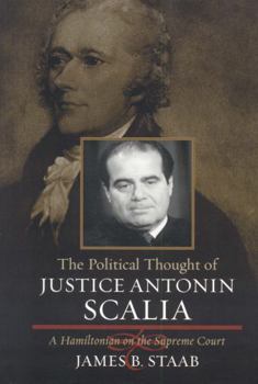 Hardcover The Political Thought of Justice Antonin Scalia: A Hamiltonian on the Supreme Court Book