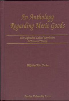 Hardcover An Anthology Regarding Merit Goods: The Unfinished Ethical Revolution in Economic Theory Book