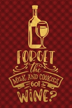Paperback Forget The Milk And Cookies Got Wine: Funny Lined Notebook for Red Christmas Wine Party Book