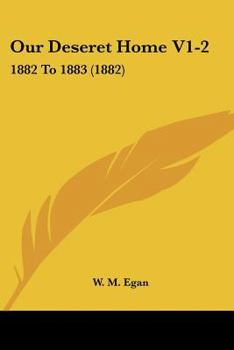 Paperback Our Deseret Home V1-2: 1882 To 1883 (1882) Book