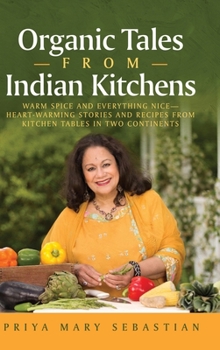 Hardcover Organic Tales From Indian Kitchens: Warm Spice and Everything Nice__heart-Warming Stories and Recipes from Kitchen Tables in Two Continents Book