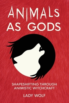 Paperback Animals as Gods: Shapeshifting Through Animistic Witchcraft Book