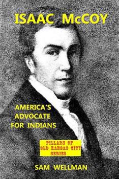 Isaac McCoy: America's Advocate for Indians (PILLARS OF OLD KANSAS CITY)