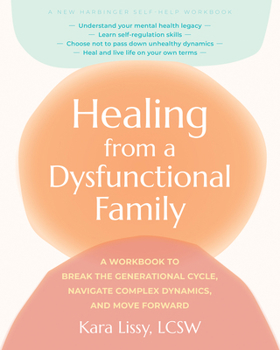 Paperback Healing from a Dysfunctional Family: A Workbook to Break the Generational Cycle, Navigate Complex Dynamics, and Move Forward Book