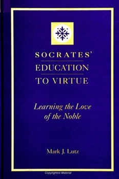 Paperback Socrates' Education to Virtue: Learning the Love of the Noble Book