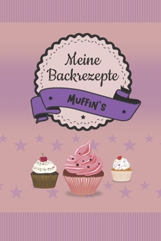 Meine Backrezepte Muffin`s: A5 Softcove (German Edition)