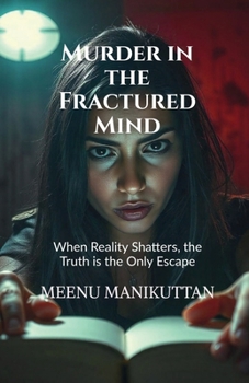 Murder in the Fractured Mind: When Reality Shatters, the Truth is the Only Escape