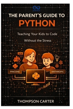 Paperback The Parent's Guide to Python: Teaching Your Kids to Code Without the Stress Book