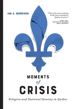 Paperback Moments of Crisis: Religion and National Identity in Québec Book