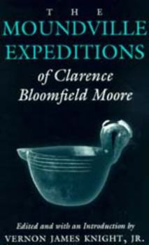 Paperback The Moundville Expeditions of Clarence Bloomfield Moore: Clarence Bloomfield Moore Book