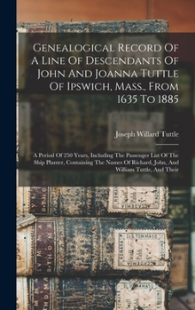 Hardcover Genealogical Record Of A Line Of Descendants Of John And Joanna Tuttle Of Ipswich, Mass., From 1635 To 1885: A Period Of 250 Years, Including The Pass Book