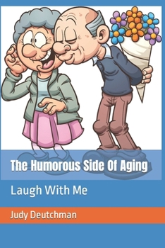 Paperback The Humorous Side Of Aging: Laugh With Me Book